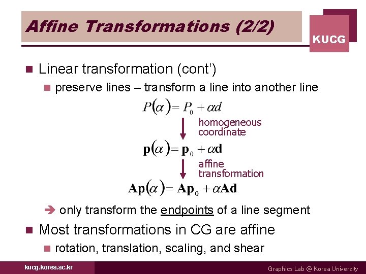 Affine Transformations (2/2) n KUCG Linear transformation (cont’) n preserve lines – transform a