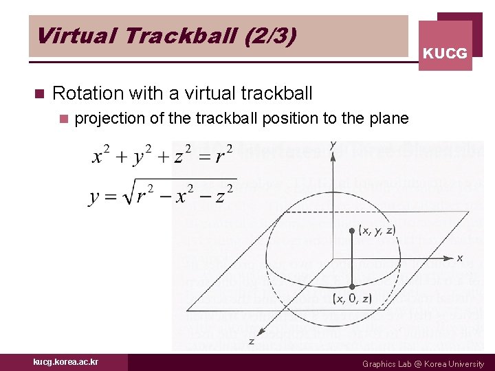 Virtual Trackball (2/3) n KUCG Rotation with a virtual trackball n projection of the