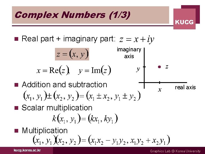 Complex Numbers (1/3) n KUCG Real part + imaginary part: imaginary axis z y