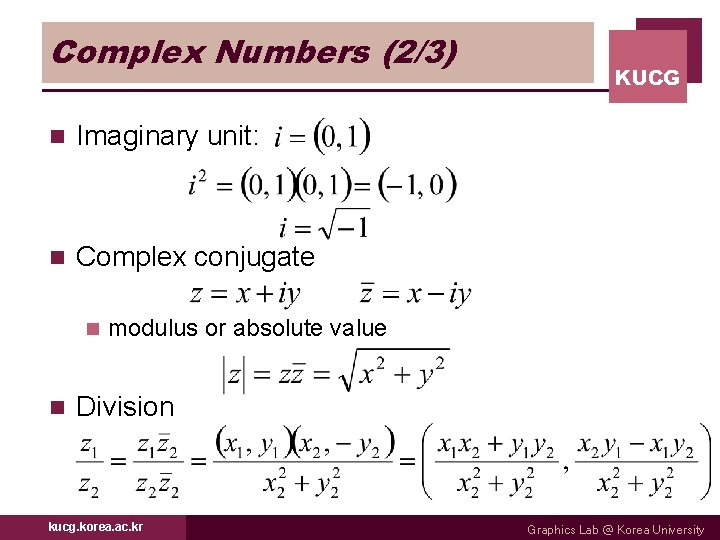 Complex Numbers (2/3) n Imaginary unit: n Complex conjugate n n KUCG modulus or