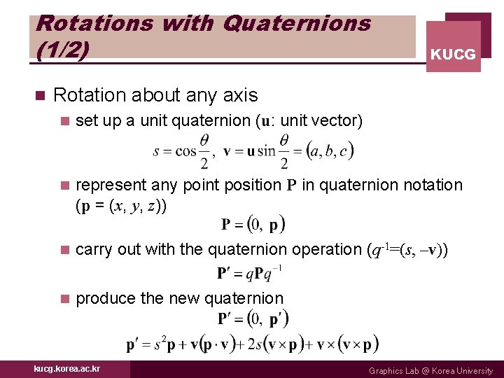 Rotations with Quaternions (1/2) n KUCG Rotation about any axis n set up a