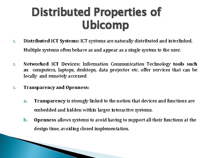 Distributed Properties of Ubicomp 1. Distributed ICT Systems: ICT systems are naturally distributed and