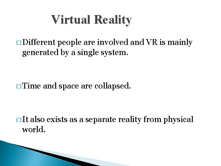 Virtual Reality � Different people are involved and VR is mainly generated by a