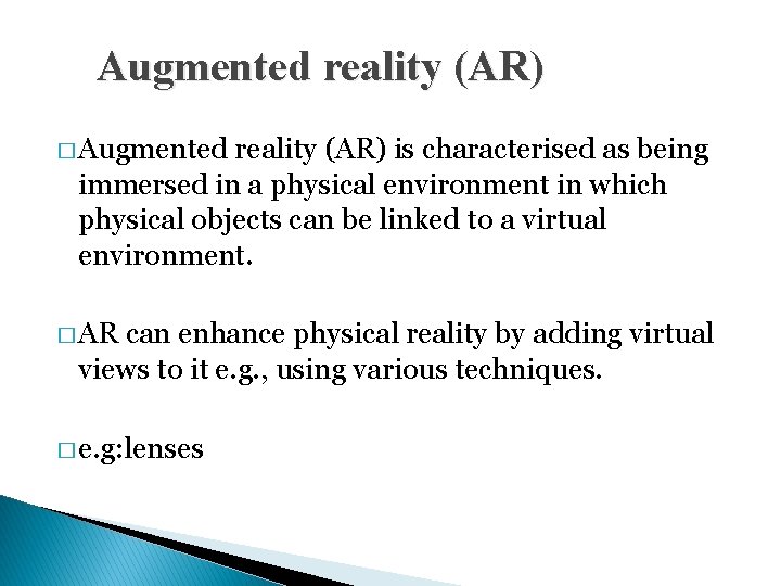 Augmented reality (AR) � Augmented reality (AR) is characterised as being immersed in a