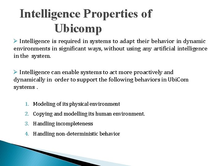 Intelligence Properties of Ubicomp Intelligence is required in systems to adapt their behavior in