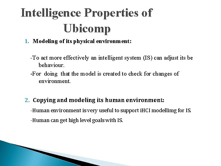 Intelligence Properties of Ubicomp 1. Modeling of its physical environment: -To act more effectively
