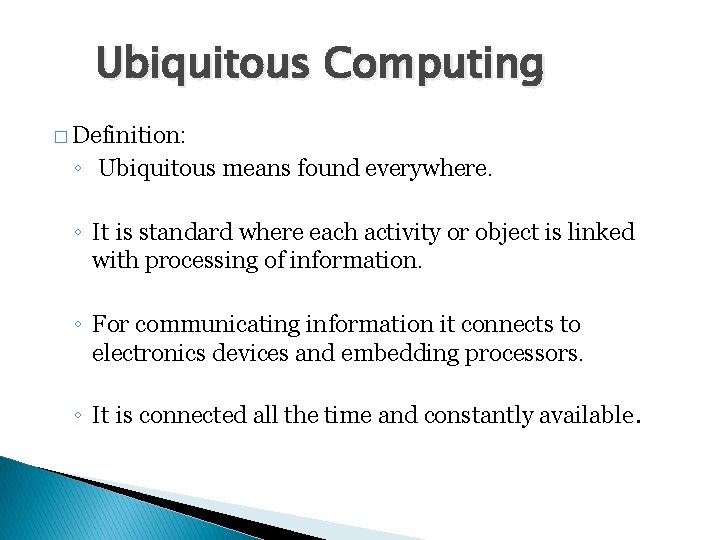 Ubiquitous Computing � Definition: ◦ Ubiquitous means found everywhere. ◦ It is standard where