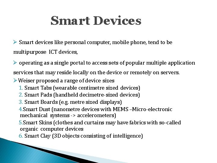 Smart Devices Smart devices like personal computer, mobile phone, tend to be multipurpose ICT