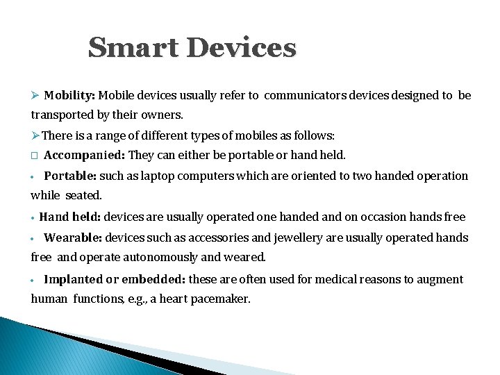 Smart Devices Mobility: Mobile devices usually refer to communicators devices designed to be transported