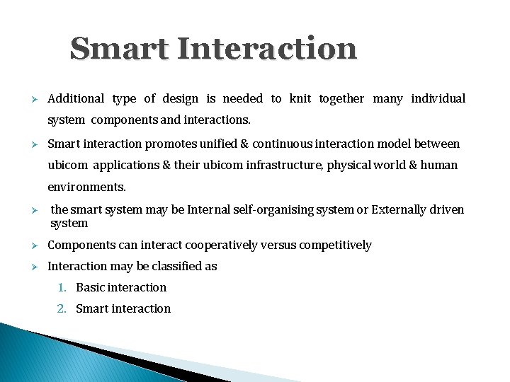 Smart Interaction Additional type of design is needed to knit together many individual system