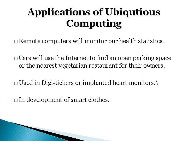 Applications of Ubiqutious Computing � Remote computers will monitor our health statistics. � Cars
