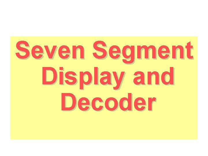Seven Segment Display and Decoder 