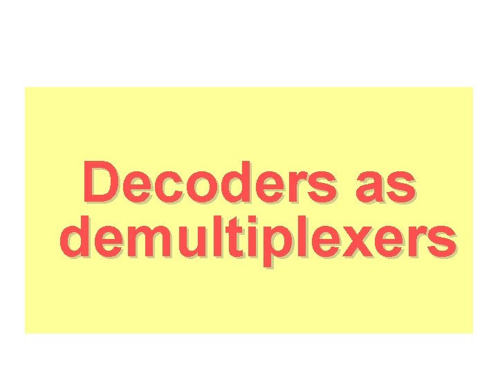 Decoders as demultiplexers 