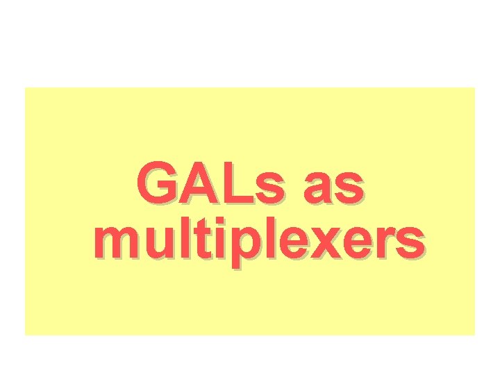 GALs as multiplexers 