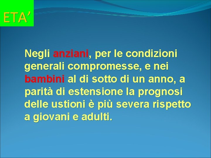 ETA’ Negli anziani, per le condizioni generali compromesse, e nei bambini al di sotto