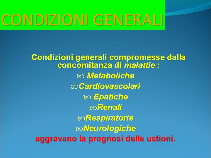 CONDIZIONI GENERALI Condizioni generali compromesse dalla concomitanza di malattie : Metaboliche Cardiovascolari Epatiche Renali