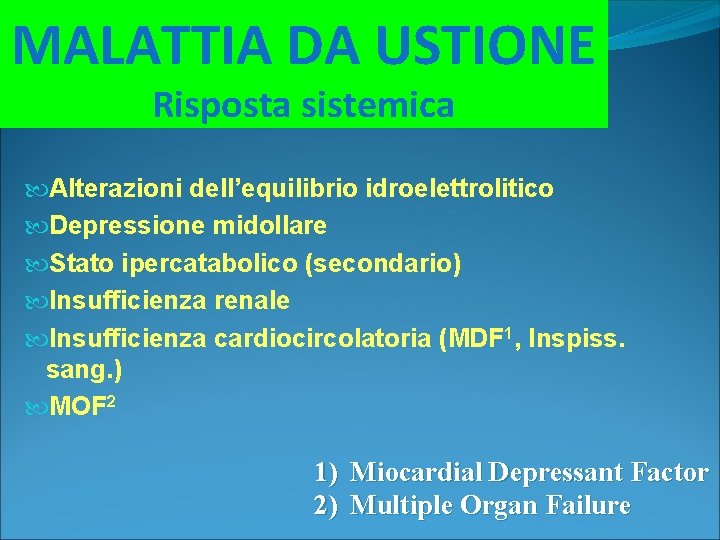 MALATTIA DA USTIONE Risposta sistemica Alterazioni dell’equilibrio idroelettrolitico Depressione midollare Stato ipercatabolico (secondario) Insufficienza