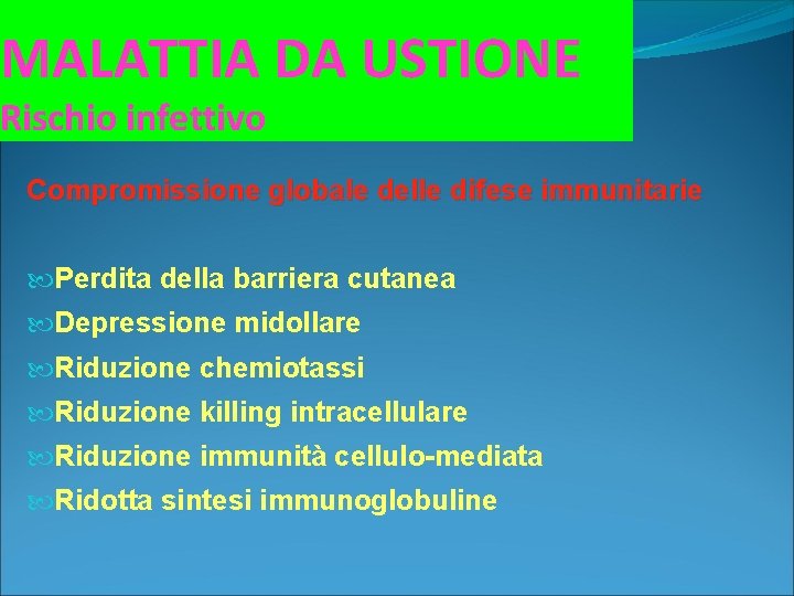 MALATTIA DA USTIONE Rischio infettivo Compromissione globale delle difese immunitarie Perdita della barriera cutanea