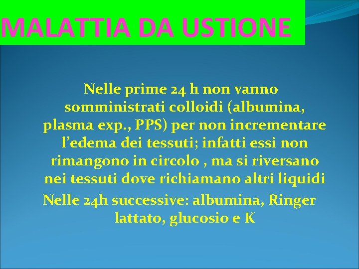 MALATTIA DA USTIONE Nelle prime 24 h non vanno somministrati colloidi (albumina, plasma exp.