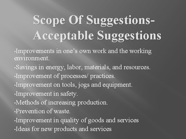 Scope Of Suggestions. Acceptable Suggestions • Improvements in one’s own work and the working