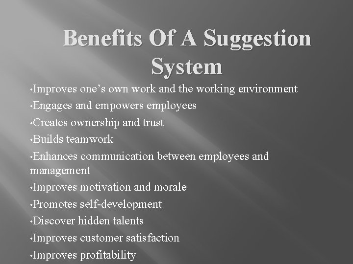 Benefits Of A Suggestion System • Improves one’s own work and the working environment