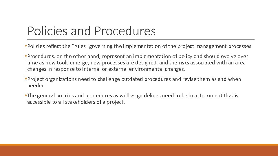 Policies and Procedures • Policies reflect the "rules" governing the implementation of the project Policies and Procedures • Policies reflect the "rules" governing the implementation of the project