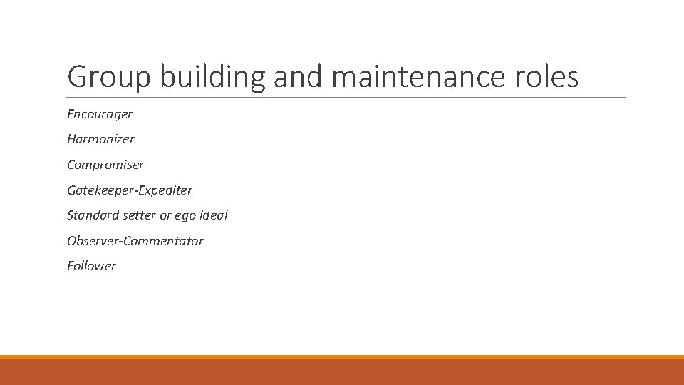 Group building and maintenance roles Encourager Harmonizer Compromiser Gatekeeper-Expediter Standard setter or ego ideal Group building and maintenance roles Encourager Harmonizer Compromiser Gatekeeper-Expediter Standard setter or ego ideal