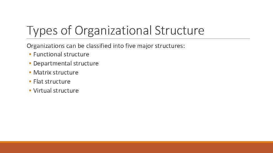 Types of Organizational Structure Organizations can be classified into five major structures: • Functional Types of Organizational Structure Organizations can be classified into five major structures: • Functional