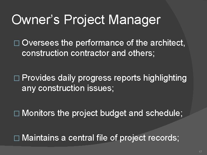 Owner’s Project Manager � Oversees the performance of the architect, construction contractor and others;