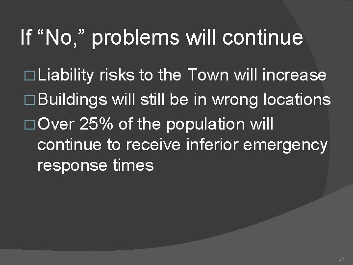 If “No, ” problems will continue � Liability risks to the Town will increase