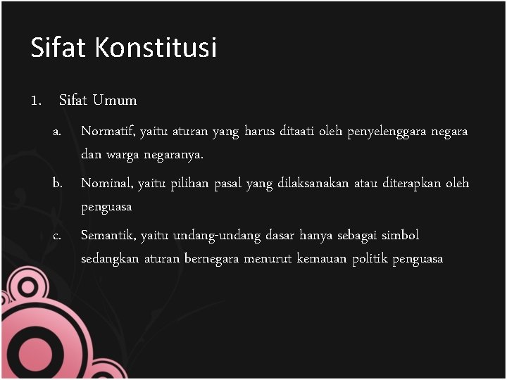 Sifat Konstitusi 1. Sifat Umum a. Normatif, yaitu aturan yang harus ditaati oleh penyelenggara