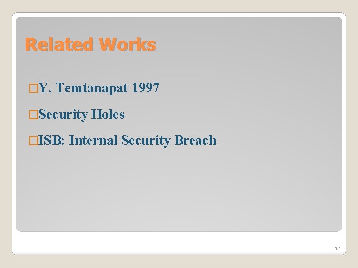Related Works �Y. Temtanapat 1997 �Security �ISB: Holes Internal Security Breach 11 