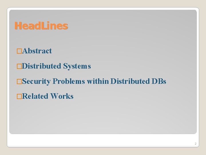 Head. Lines �Abstract �Distributed �Security �Related Systems Problems within Distributed DBs Works 2 