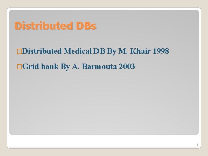 Distributed DBs �Distributed �Grid Medical DB By M. Khair 1998 bank By A. Barmouta