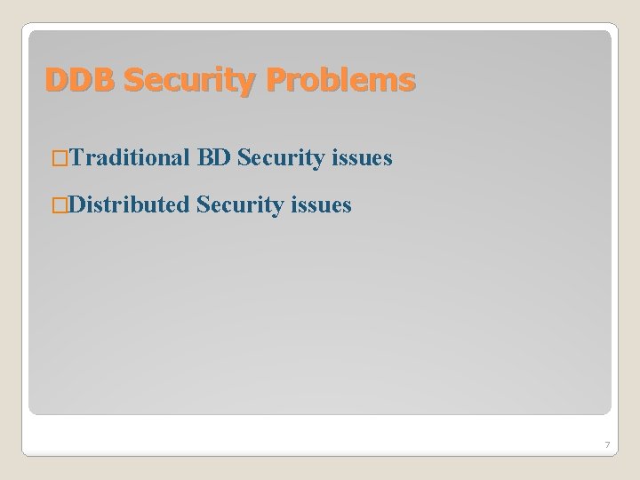 DDB Security Problems �Traditional BD Security issues �Distributed Security issues 7 