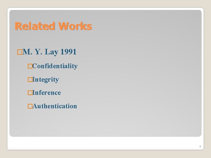Related Works �M. Y. Lay 1991 �Confidentiality �Integrity �Inference �Authentication 8 