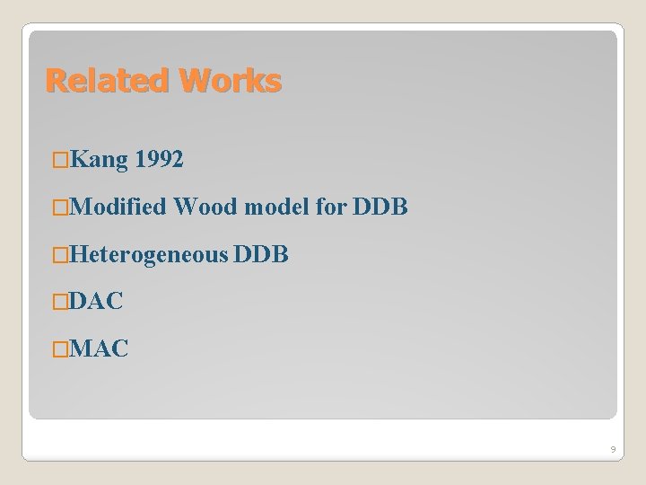 Related Works �Kang 1992 �Modified Wood model for DDB �Heterogeneous DDB �DAC �MAC 9