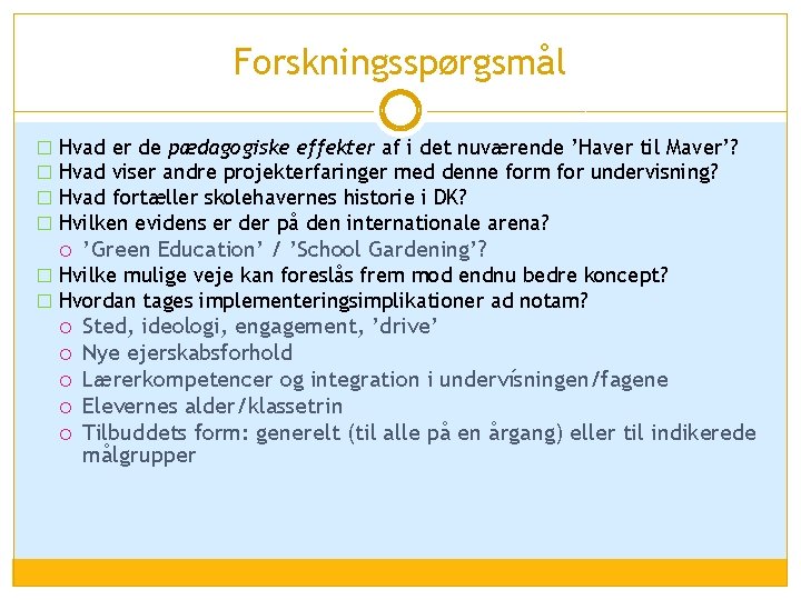 Forskningsspørgsmål � Hvad er de pædagogiske effekter af i det nuværende ’Haver til Maver’?