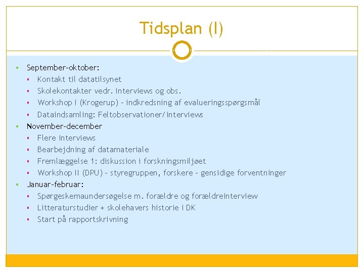 Tidsplan (I) September-oktober: § Kontakt til datatilsynet § Skolekontakter vedr. interviews og obs. §