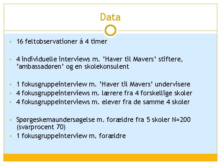 Data • 16 feltobservationer á 4 timer • 4 individuelle interviews m. ’Haver til