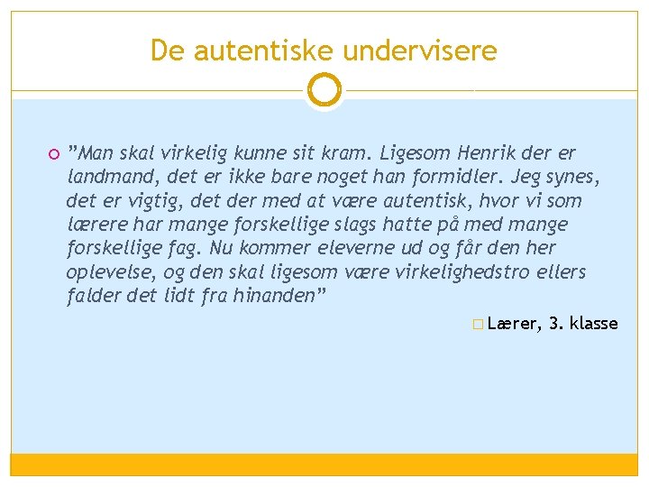 De autentiske undervisere ”Man skal virkelig kunne sit kram. Ligesom Henrik der er landmand,