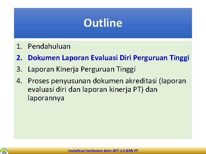 Outline 1. 2. 3. 4. Pendahuluan Dokumen Laporan Evaluasi Diri Perguruan Tinggi Laporan Kinerja