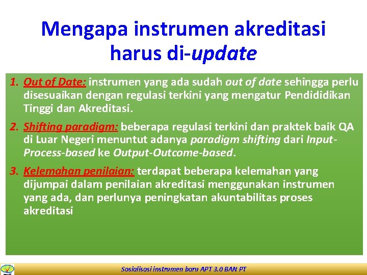 Mengapa instrumen akreditasi harus di-update 1. Out of Date: instrumen yang ada sudah out