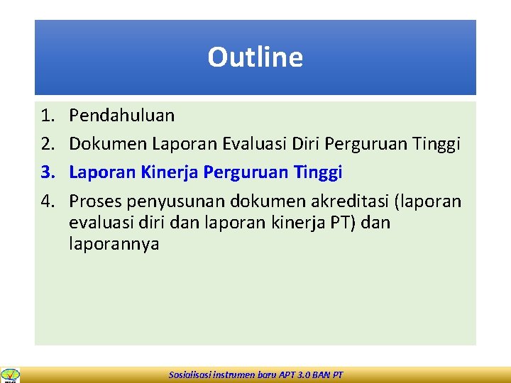 Outline 1. 2. 3. 4. Pendahuluan Dokumen Laporan Evaluasi Diri Perguruan Tinggi Laporan Kinerja