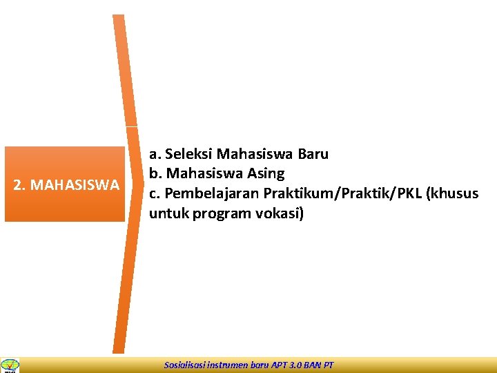 2. MAHASISWA a. Seleksi Mahasiswa Baru b. Mahasiswa Asing c. Pembelajaran Praktikum/Praktik/PKL (khusus untuk