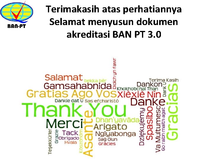 Terimakasih atas perhatiannya Selamat menyusun dokumen akreditasi BAN PT 3. 0 