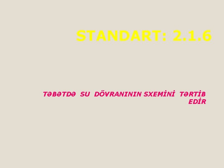 STANDART: 2. 1. 6 TƏBƏTDƏ SU DÖVRANININ SXEMİNİ TƏRTİB EDİR 