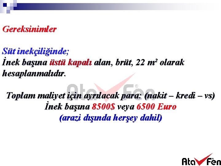 Gereksinimler Süt inekçiliğinde; İnek başına üstü kapalı alan, brüt, 22 m² olarak hesaplanmalıdır. Toplam