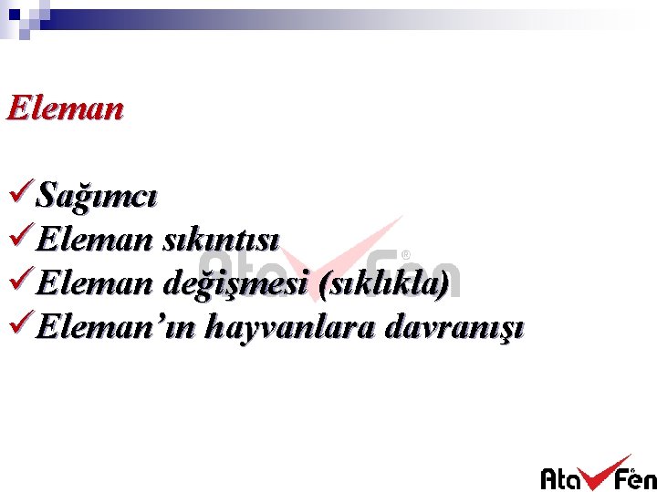 Eleman üSağımcı üEleman sıkıntısı üEleman değişmesi (sıklıkla) üEleman’ın hayvanlara davranışı 