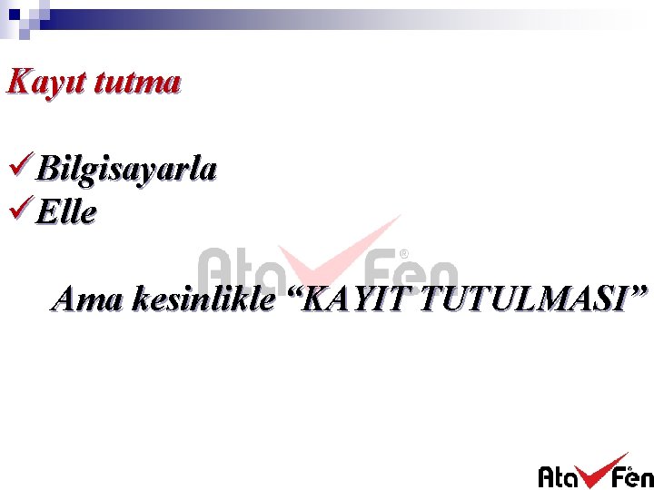 Kayıt tutma üBilgisayarla üElle Ama kesinlikle “KAYIT TUTULMASI” 